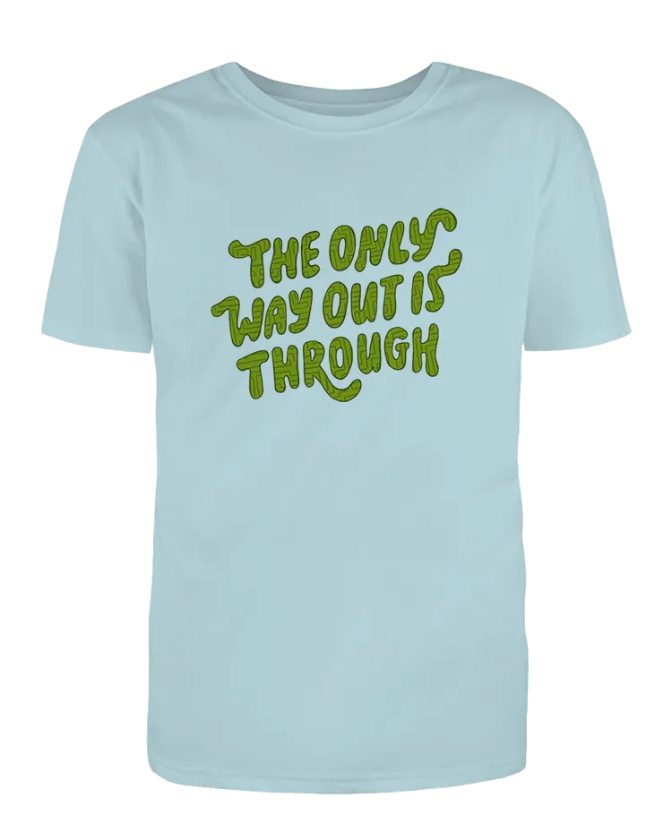 The Only Way Out Is Through - T-Shirt